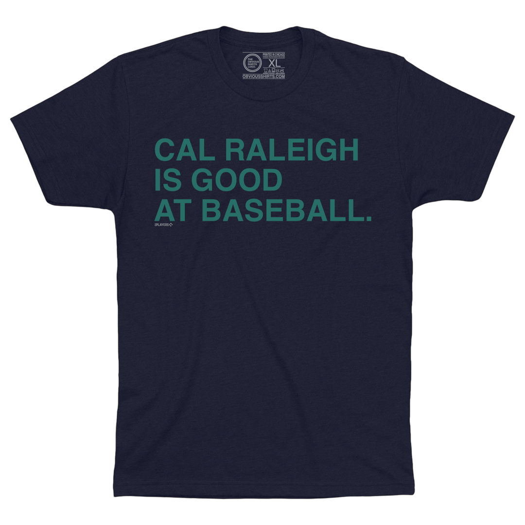 CAL RALEIGH IS GOOD AT BASEBALL. - OBVIOUS SHIRTS