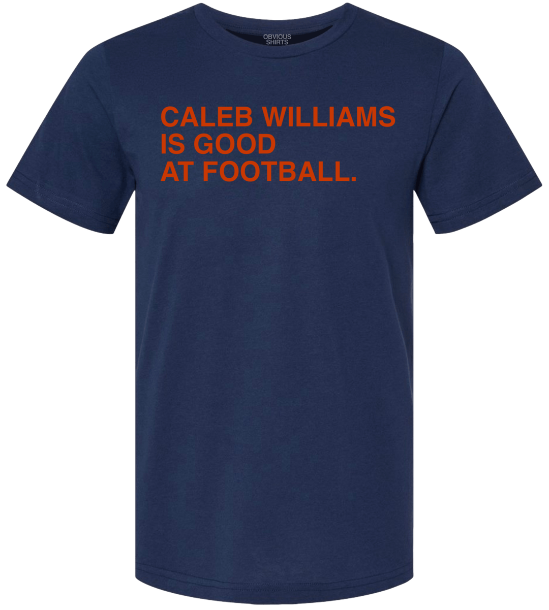 CALEB WILLIAMS IS GOOD AT FOOTBALL. - OBVIOUS SHIRTS
