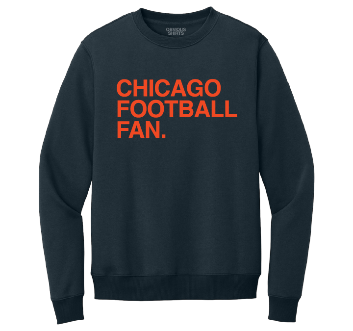 CHICAGO FOOTBALL FAN. (CREW SWEATSHIRT) - OBVIOUS SHIRTS