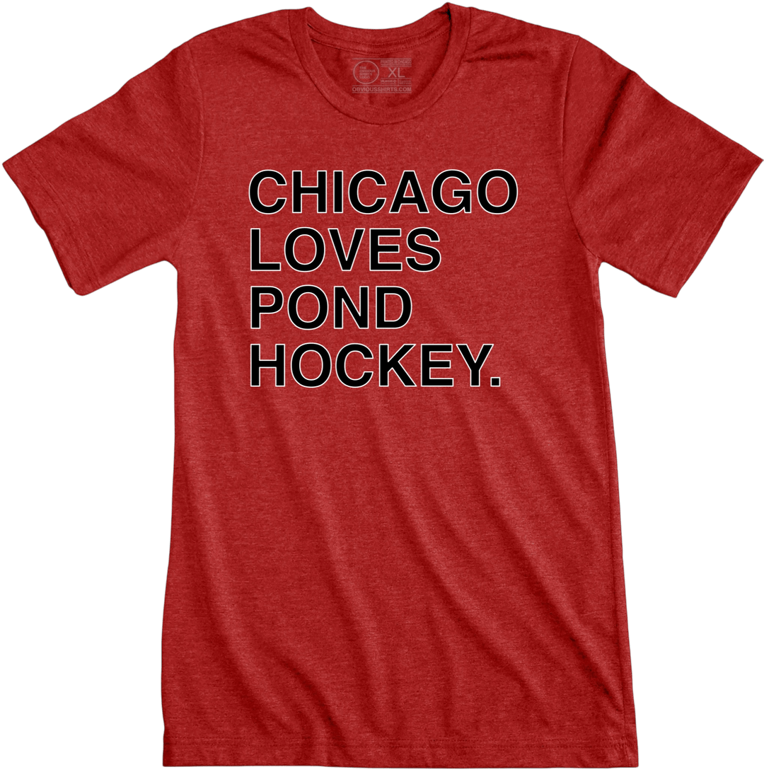 CHICAGO LOVES POND HOCKEY. - OBVIOUS SHIRTS