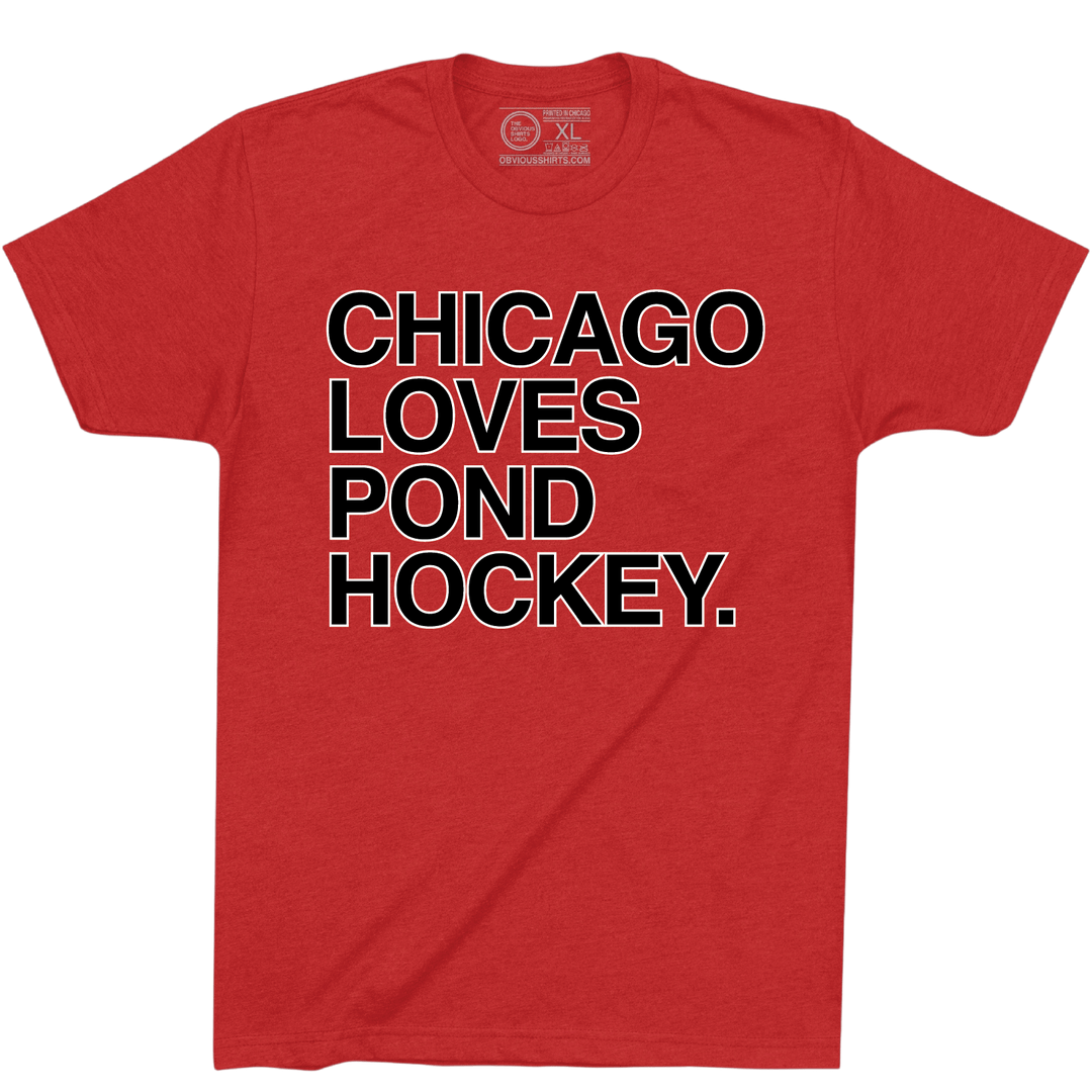 CHICAGO LOVES POND HOCKEY. - OBVIOUS SHIRTS