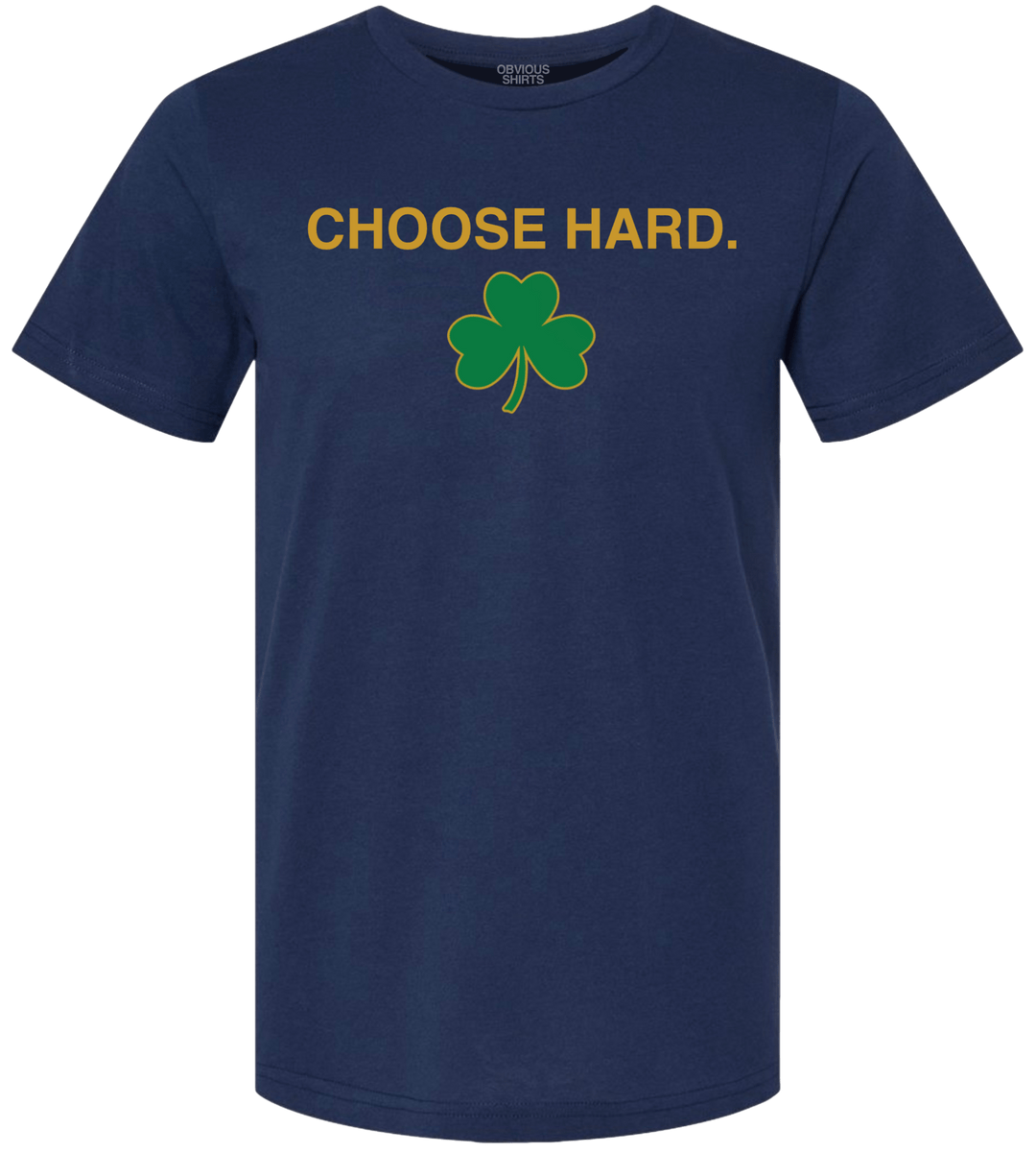 CHOOSE HARD. - OBVIOUS SHIRTS