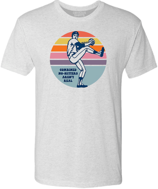 COMBINED NO - HITTERS AREN'T REAL. - OBVIOUS SHIRTS