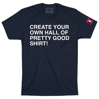 CREATE YOUR OWN HALL OF PRETTY GOOD SHIRT! - OBVIOUS SHIRTS