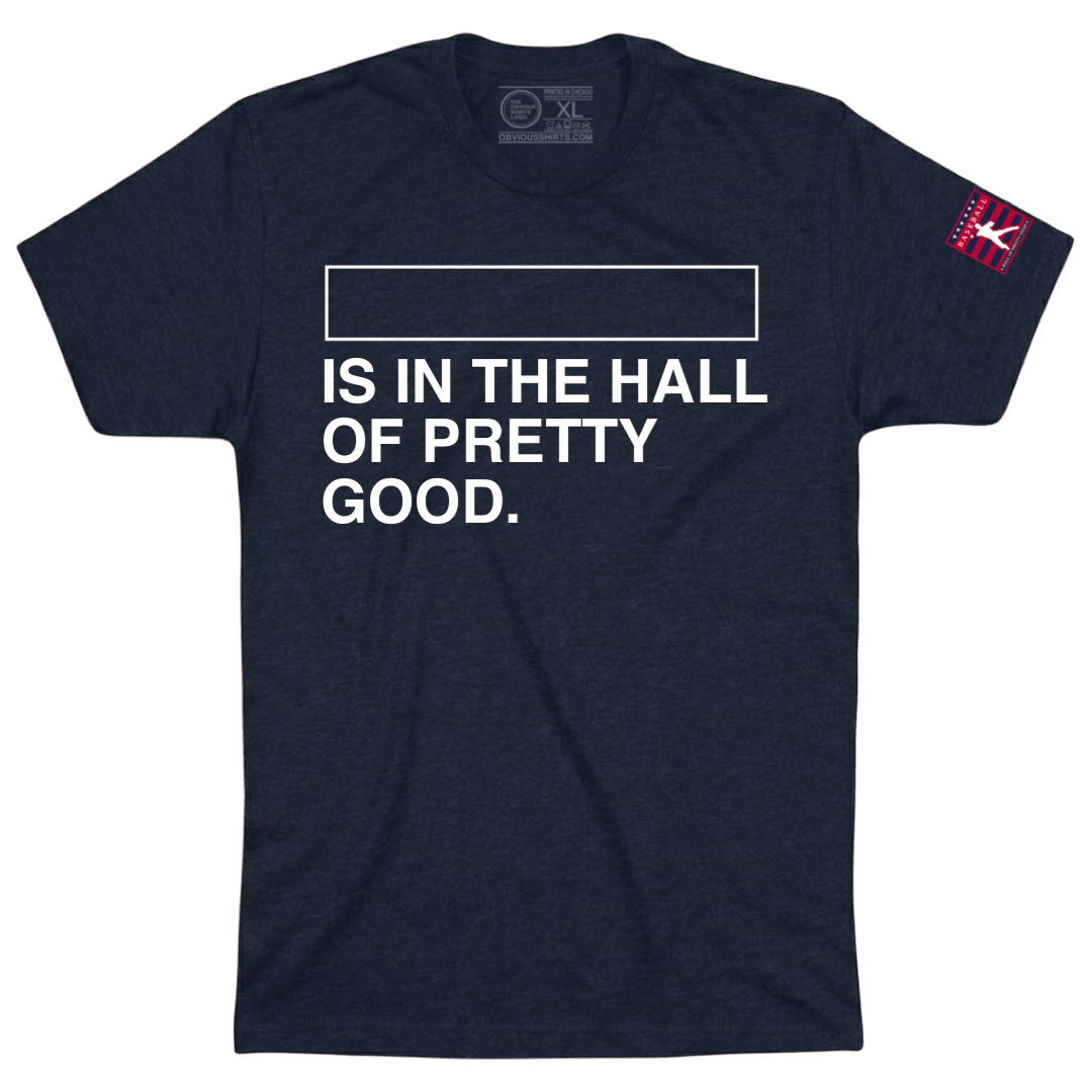 CREATE YOUR OWN HALL OF PRETTY GOOD SHIRT! - OBVIOUS SHIRTS