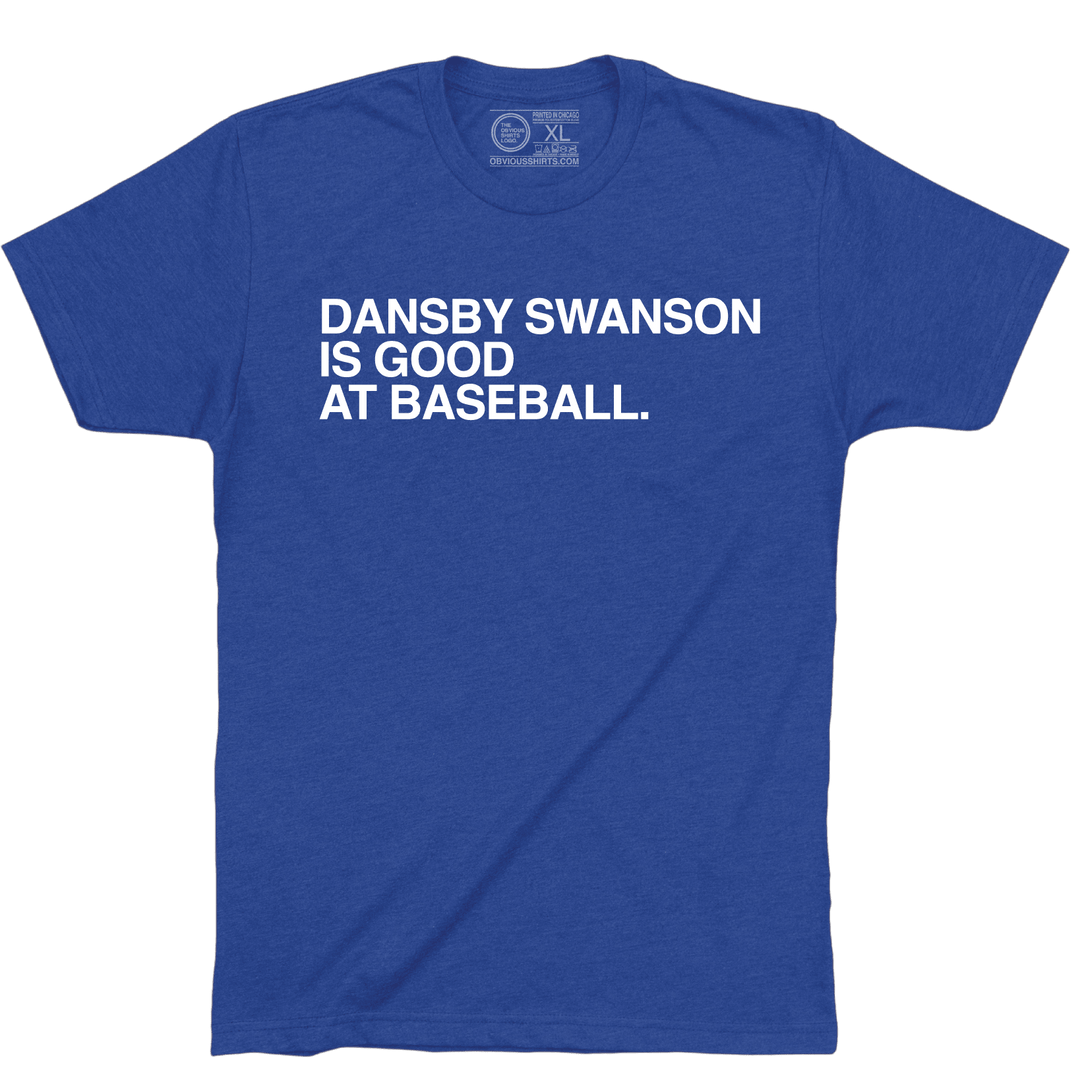 DANSBY SWANSON IS GOOD AT BASEBALL. - OBVIOUS SHIRTS