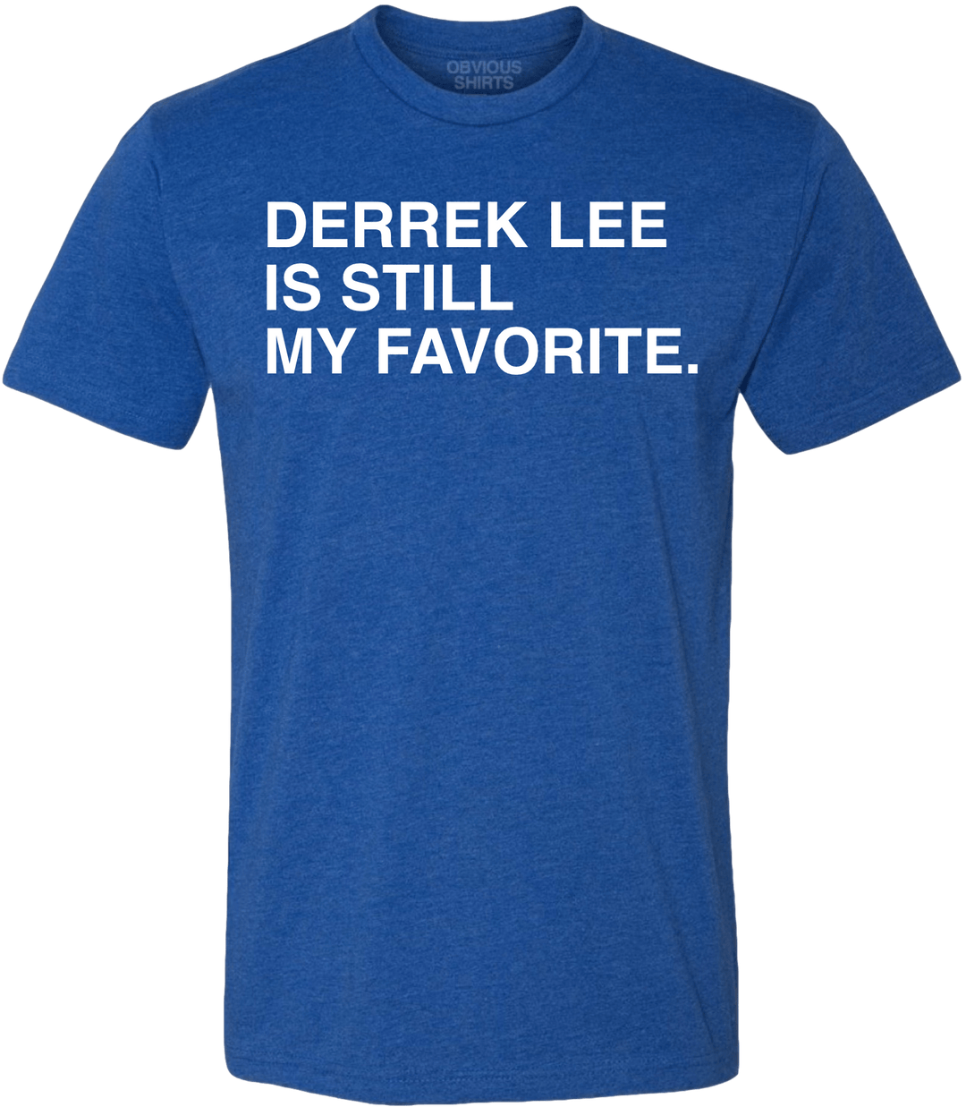 DERREK LEE IS STILL MY FAVORITE. - OBVIOUS SHIRTS