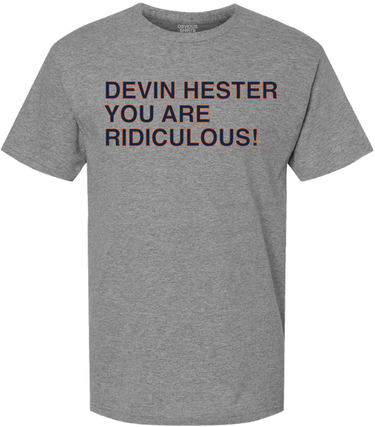 DEVIN HESTER YOU ARE RIDICULOUS! - OBVIOUS SHIRTS