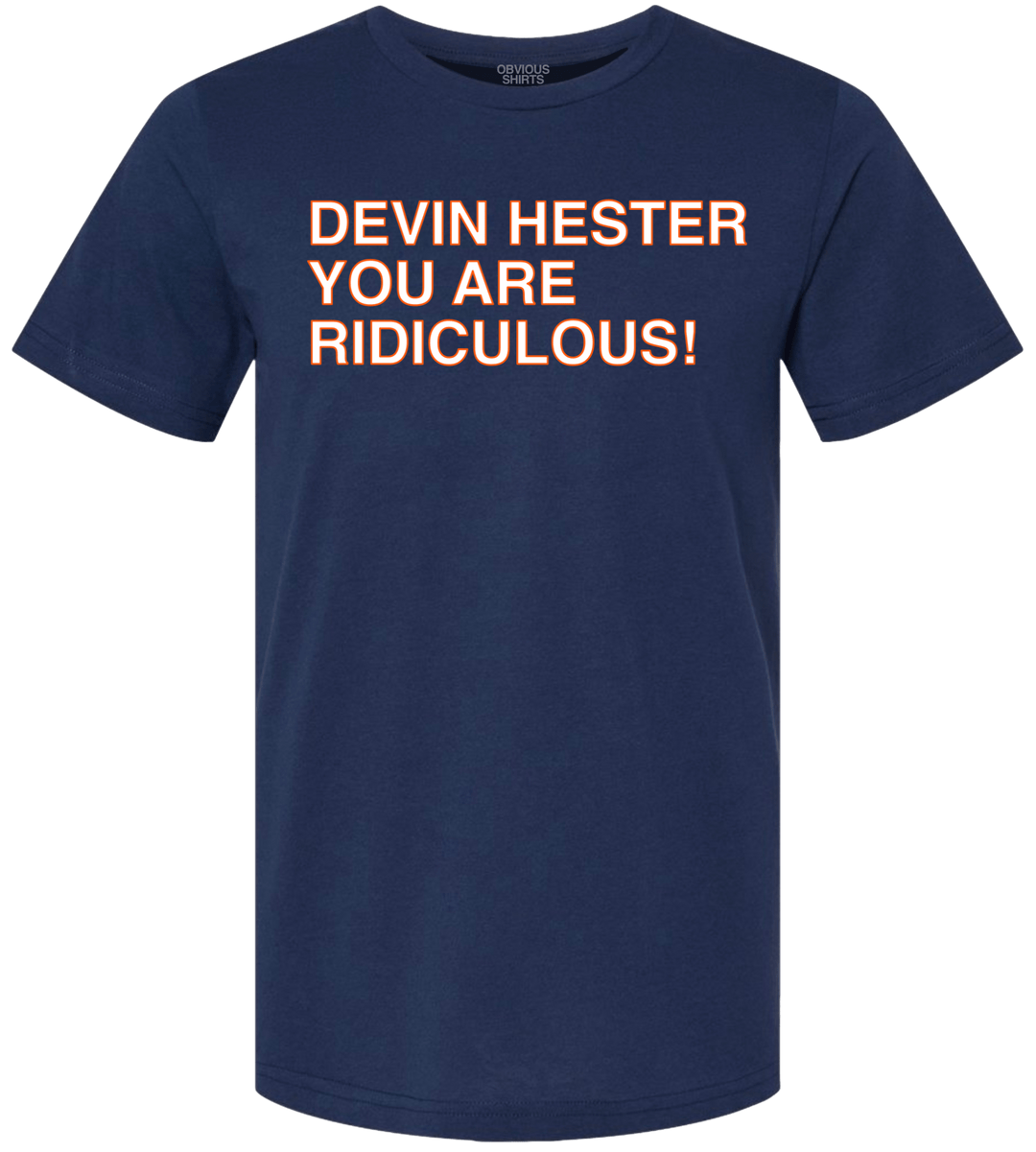 DEVIN HESTER YOU ARE RIDICULOUS! - OBVIOUS SHIRTS