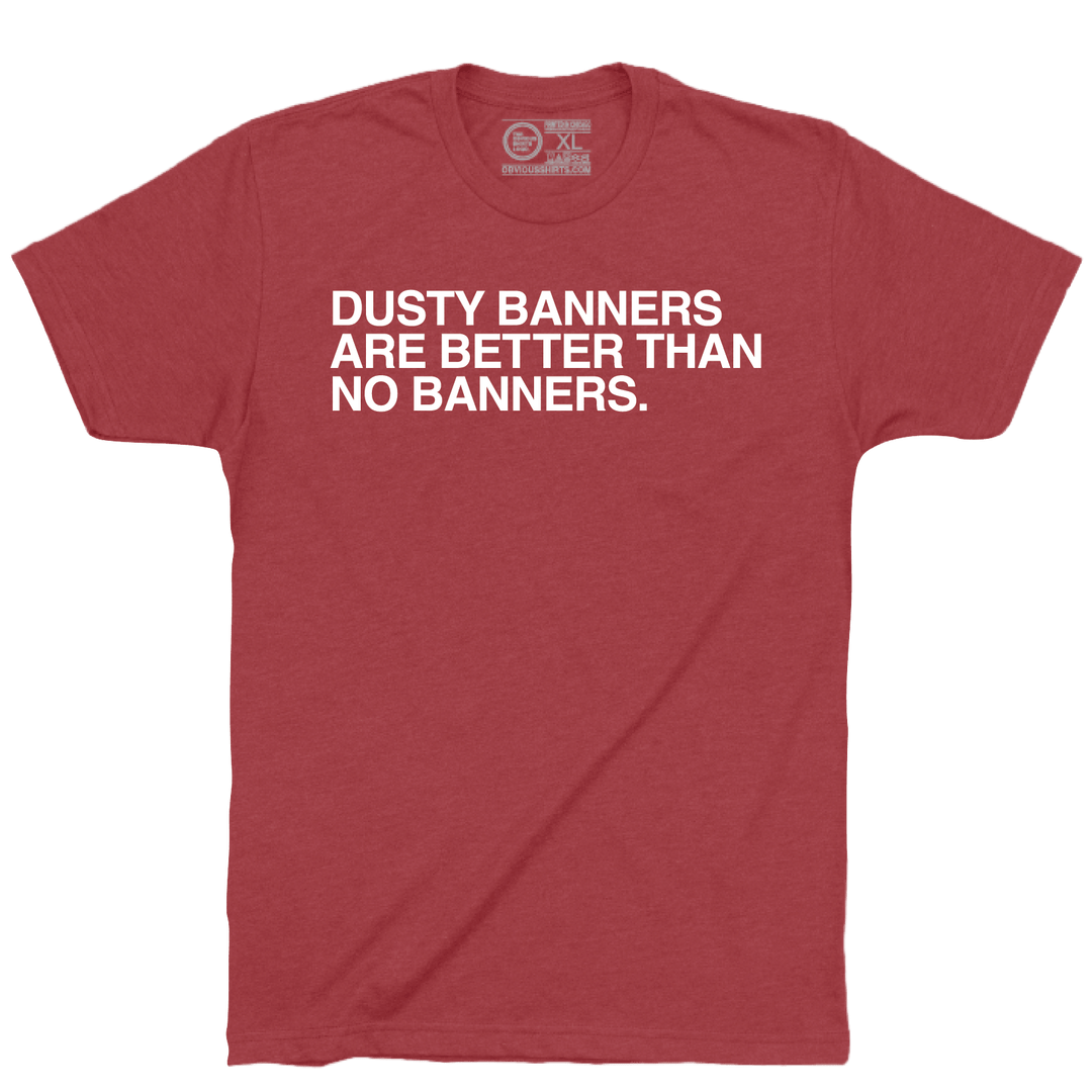 DUSTY BANNERS ARE BETTER THAN NO BANNERS. - OBVIOUS SHIRTS