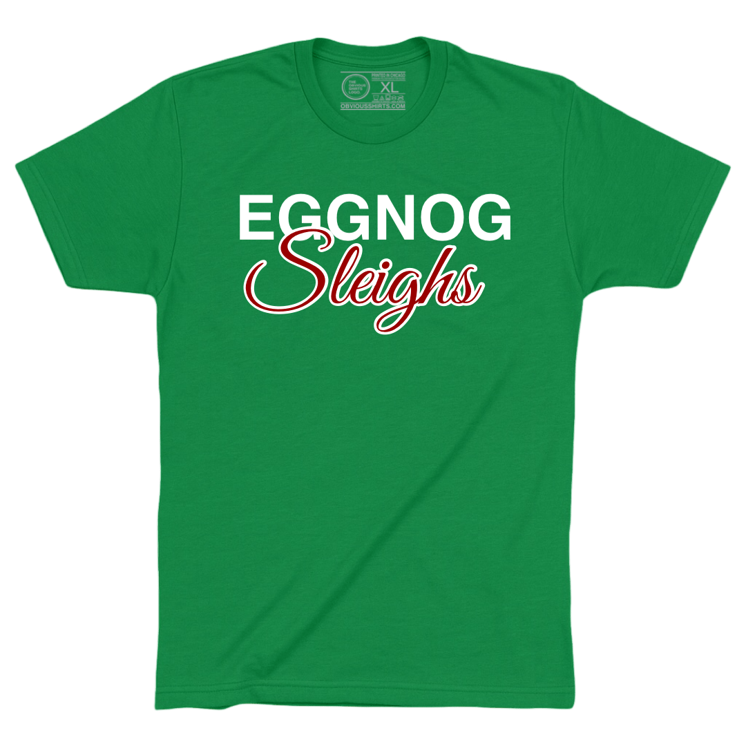 EGGNOG SLEIGHS. - OBVIOUS SHIRTS