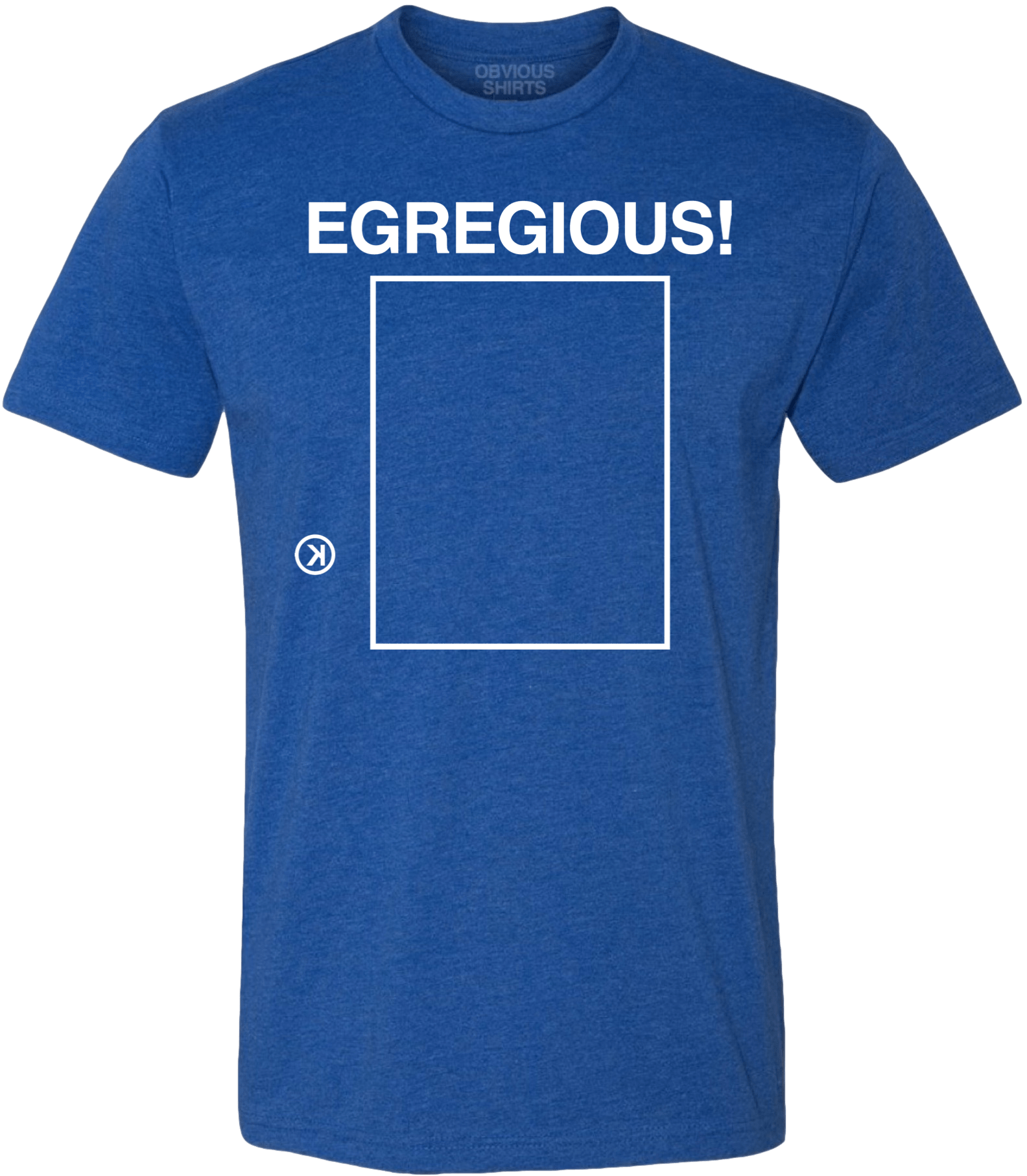 EGREGIOUS! | OBVIOUS SHIRTS.