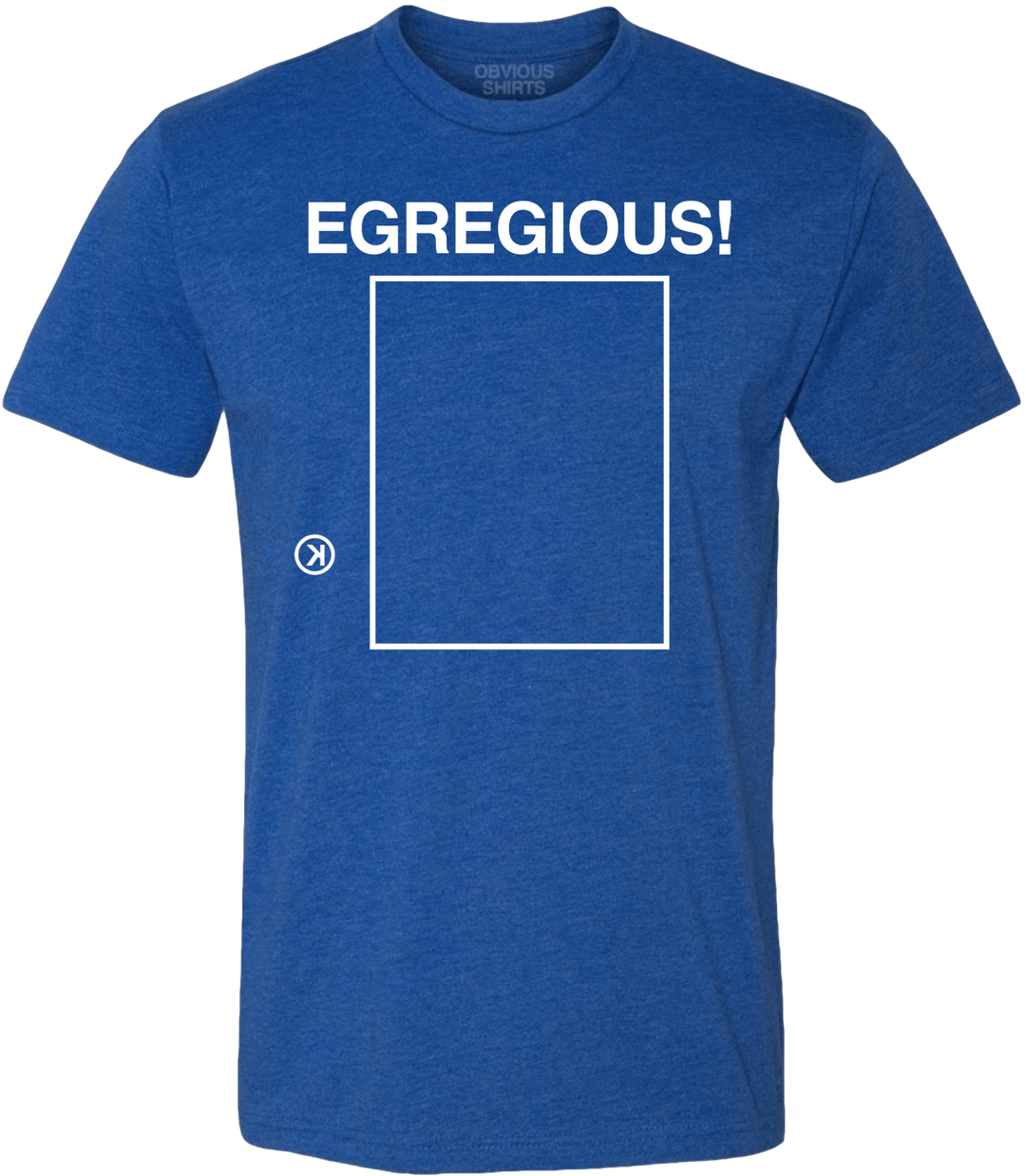 EGREGIOUS! - OBVIOUS SHIRTS