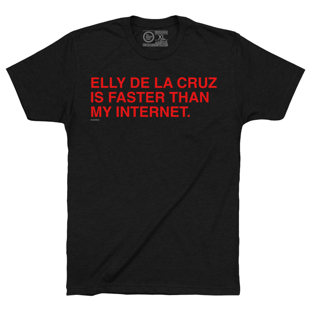 ELLY DE LA CRUZ IS FASTER THAN MY INTERNET. - OBVIOUS SHIRTS