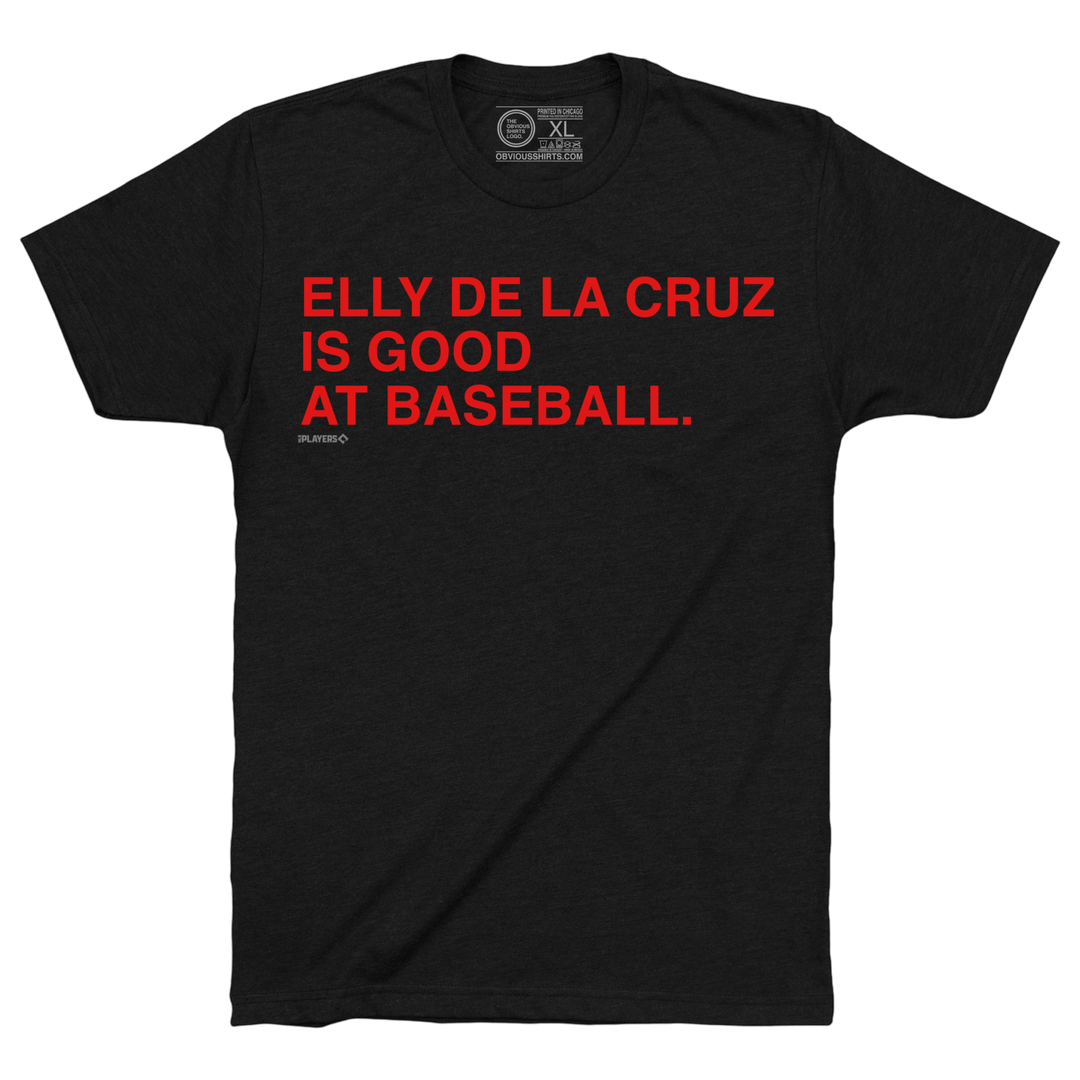 ELLY DE LA CRUZ IS GOOD AT BASEBALL. - OBVIOUS SHIRTS