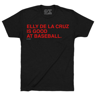 ELLY DE LA CRUZ IS GOOD AT BASEBALL. - OBVIOUS SHIRTS