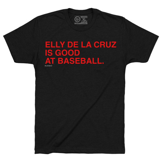 ELLY DE LA CRUZ IS GOOD AT BASEBALL. - OBVIOUS SHIRTS