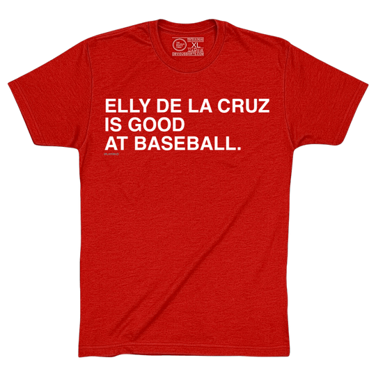 ELLY DE LA CRUZ IS GOOD AT BASEBALL. - OBVIOUS SHIRTS