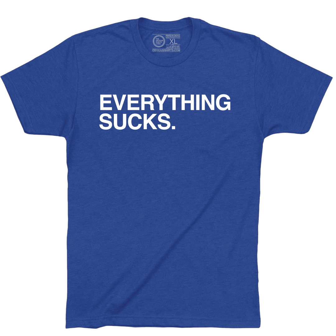 EVERYTHING SUCKS. - OBVIOUS SHIRTS