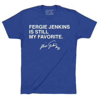 FERGIE JENKINS IS STILL MY FAVORITE. - OBVIOUS SHIRTS