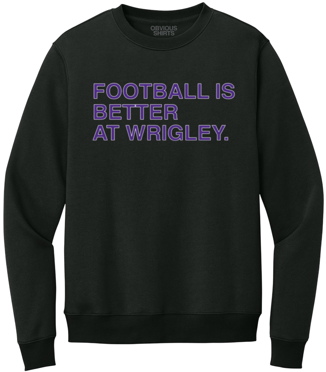 FOOTBALL IS BETTER AT WRIGLEY (BLACK CREW SWEATSHIRT) - OBVIOUS SHIRTS