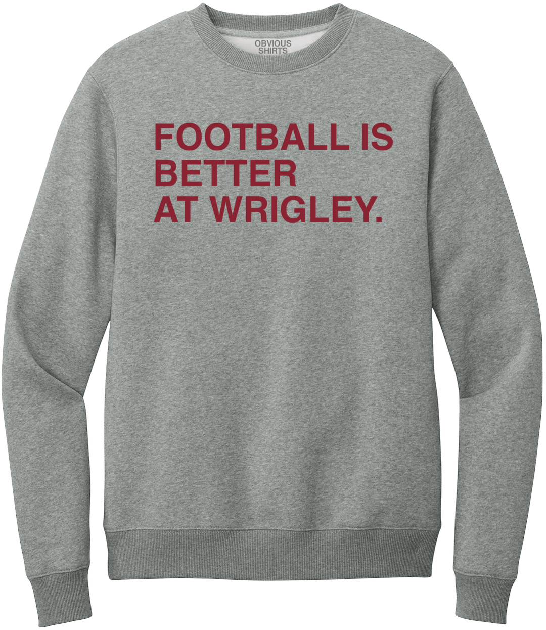 FOOTBALL IS BETTER AT WRIGLEY (GREY CREW SWEATSHIRT) - OBVIOUS SHIRTS