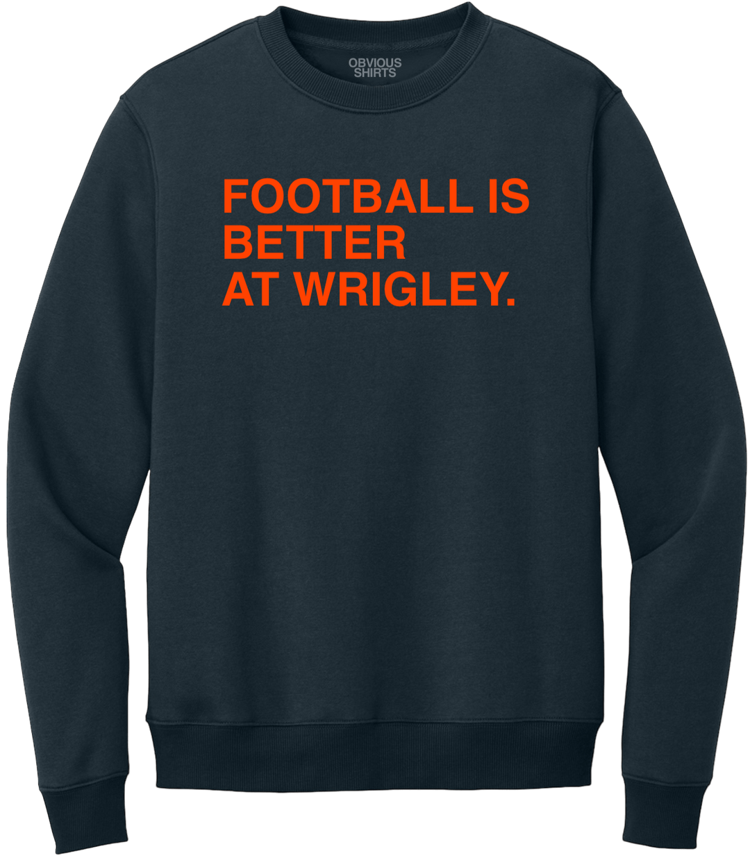 FOOTBALL IS BETTER AT WRIGLEY (NAVY CREW SWEATSHIRT) - OBVIOUS SHIRTS