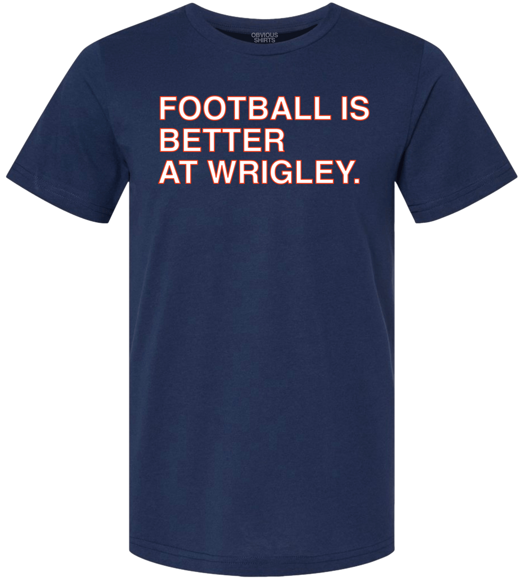 FOOTBALL IS BETTER AT WRIGLEY. (NAVY TEE) - OBVIOUS SHIRTS