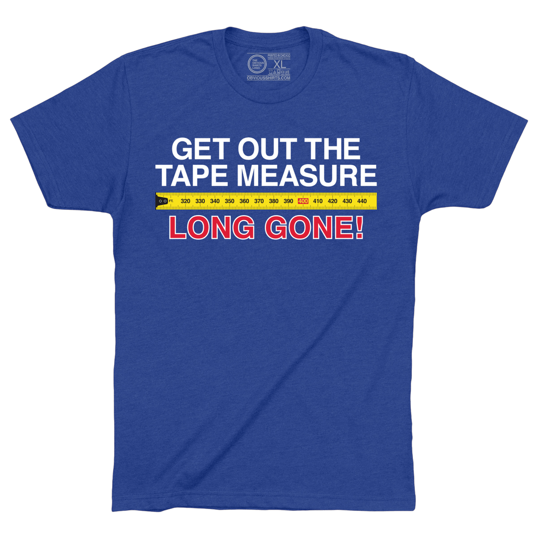 GET OUT THE TAPE MEASURE, LONG GONE! - OBVIOUS SHIRTS