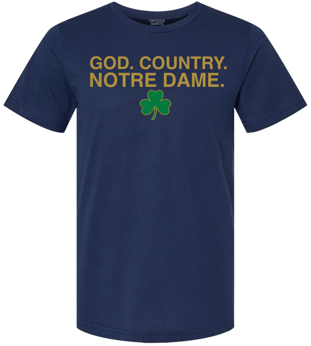 GOD. COUNTRY. NOTRE DAME. - OBVIOUS SHIRTS