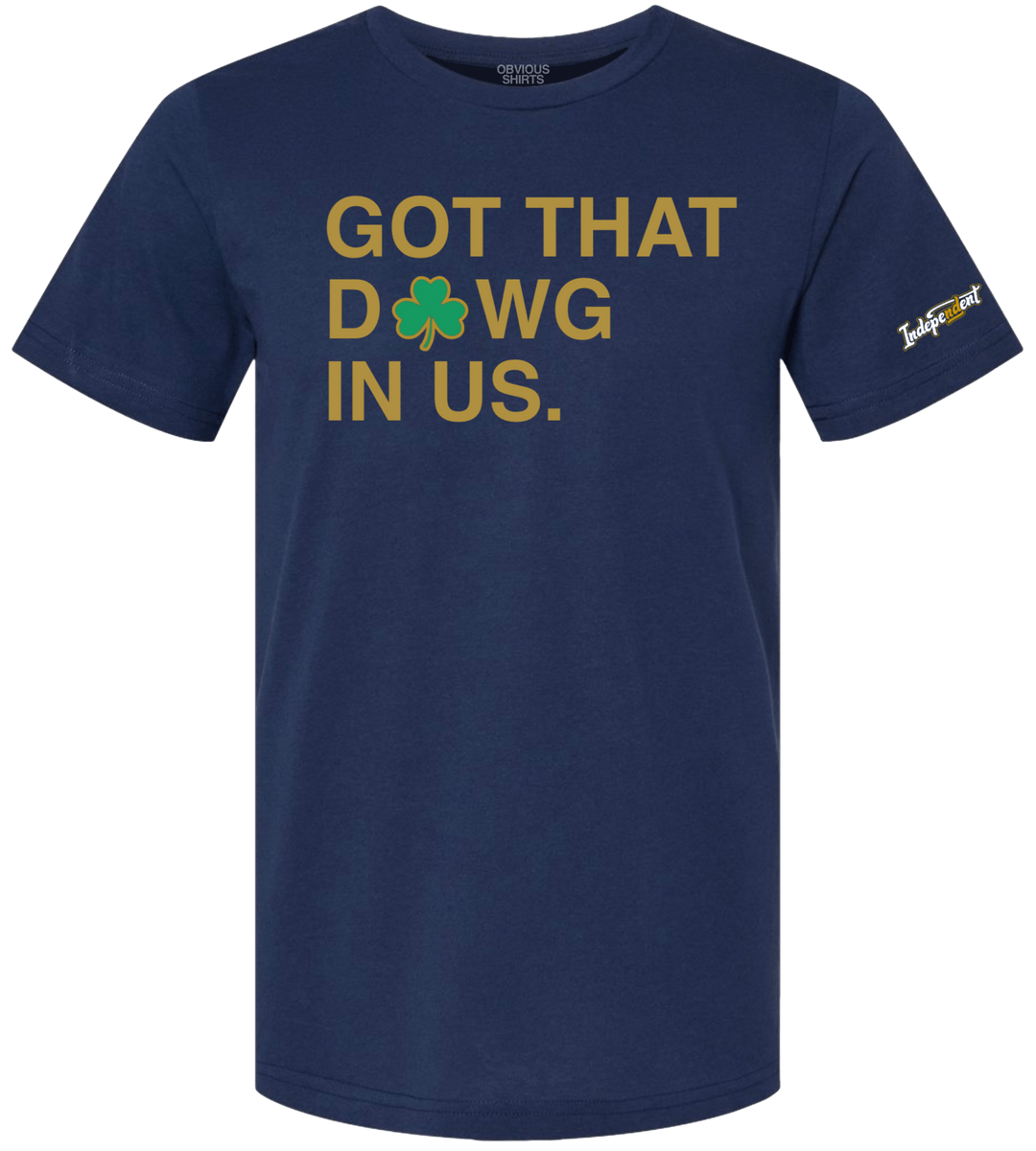 GOT THAT D☘️WG IN US. - OBVIOUS SHIRTS