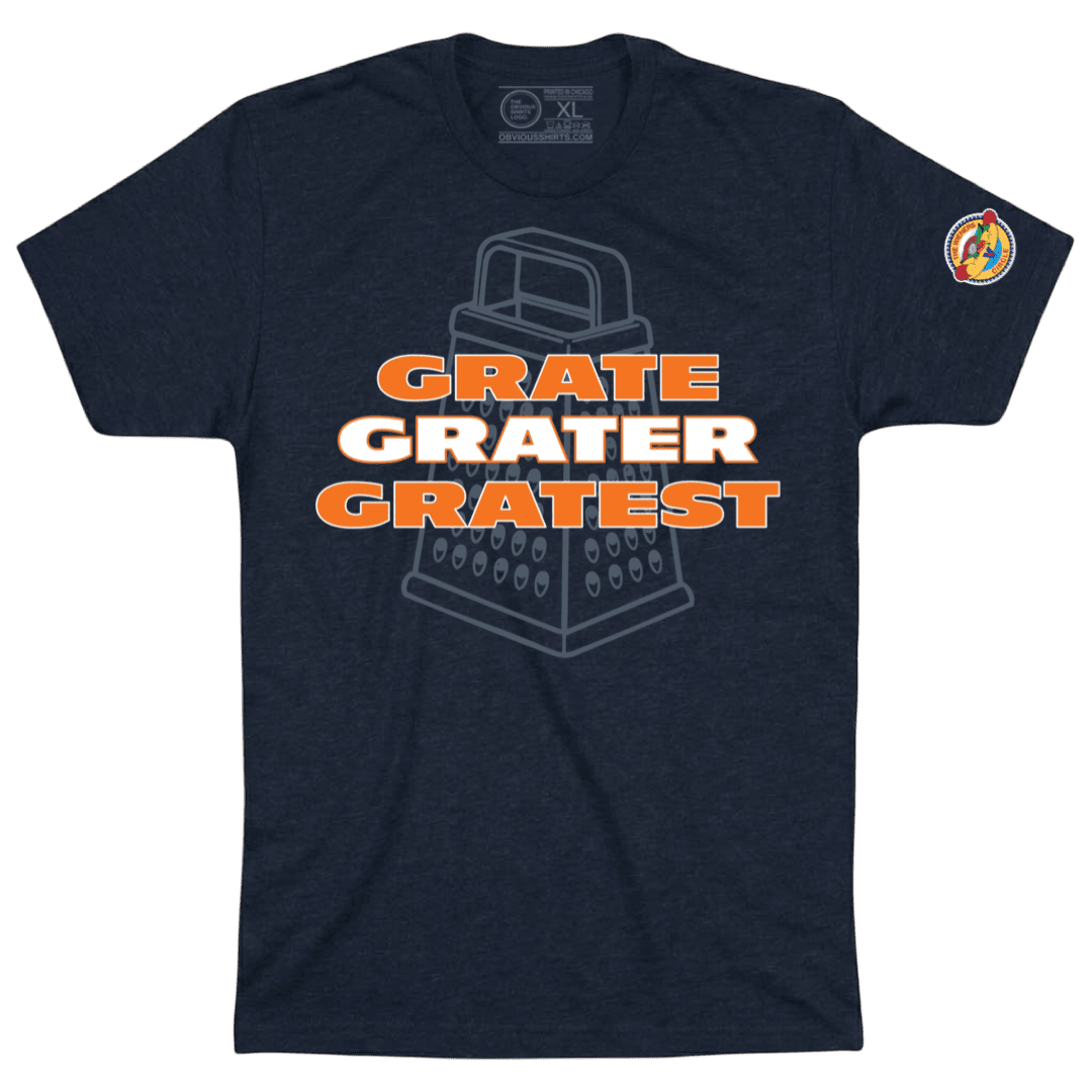 GRATE. GRATER. GRATEST. - OBVIOUS SHIRTS