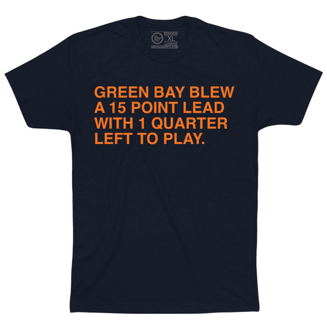 GREEN BAY BLEW A 15 POINT LEAD WITH 1 QUARTER LEFT TO PLAY. - OBVIOUS SHIRTS