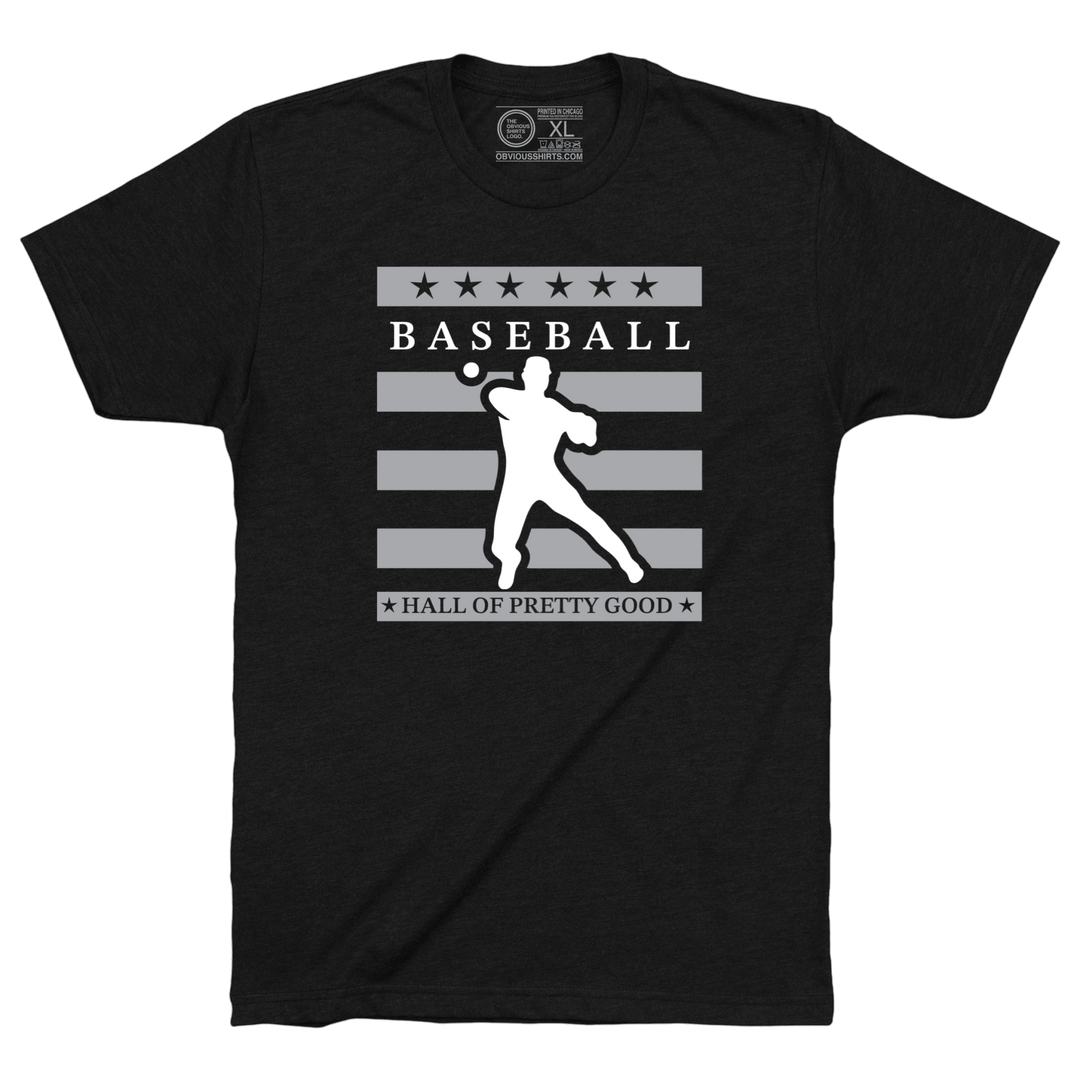 HALL OF PRETTY GOOD. (CENTER LOGO) - OBVIOUS SHIRTS