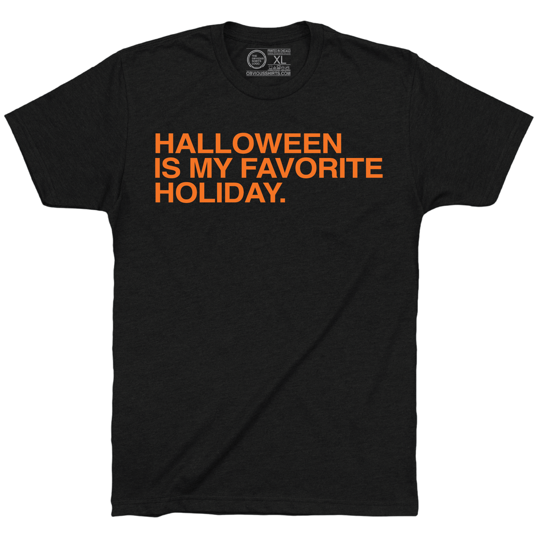 HALLOWEEN IS MY FAVORITE HOLIDAY. - OBVIOUS SHIRTS