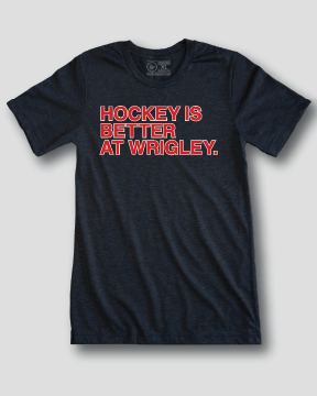 HOCKEY IS BETTER AT WRIGLEY. - OBVIOUS SHIRTS