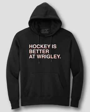 HOCKEY IS BETTER AT WRIGLEY. (HOODED SWEATSHIRT) - OBVIOUS SHIRTS