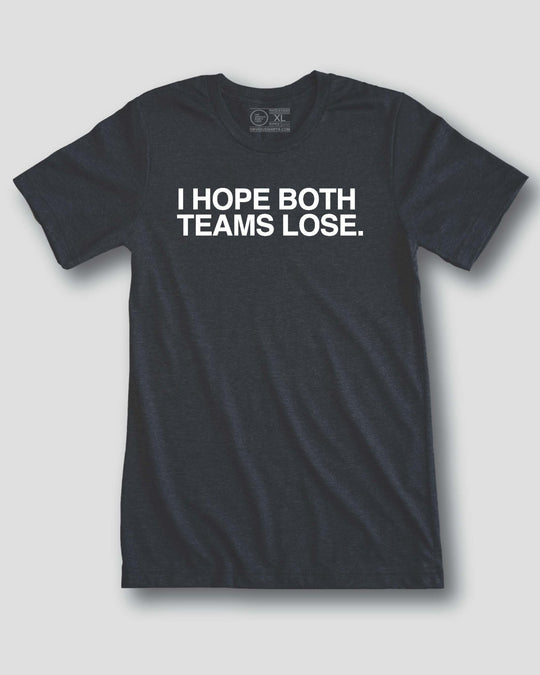 I HOPE BOTH TEAMS LOSE. - OBVIOUS SHIRTS