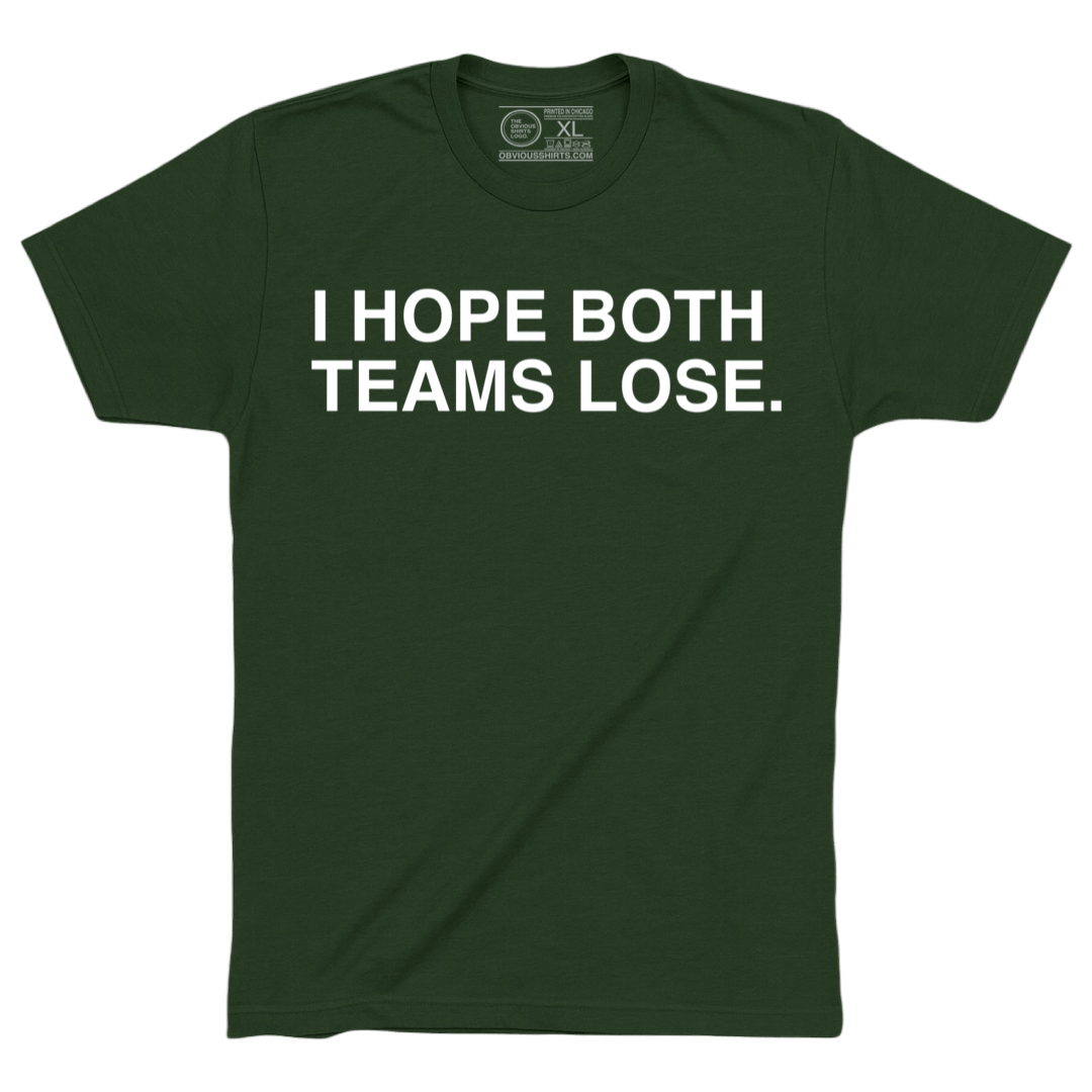 I HOPE BOTH TEAMS LOSE. - OBVIOUS SHIRTS