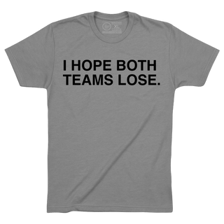 I HOPE BOTH TEAMS LOSE. - OBVIOUS SHIRTS