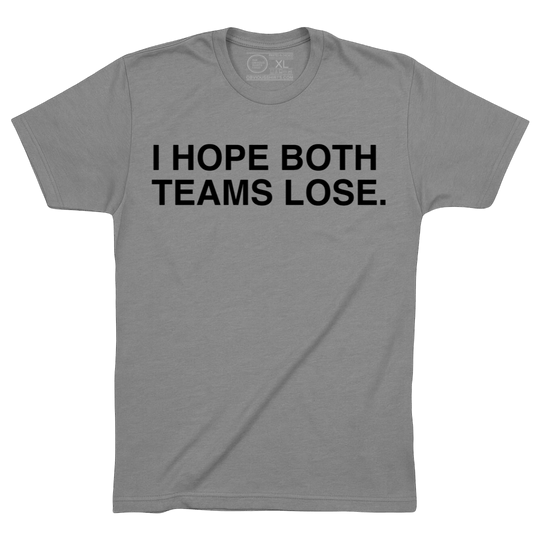 I HOPE BOTH TEAMS LOSE. - OBVIOUS SHIRTS