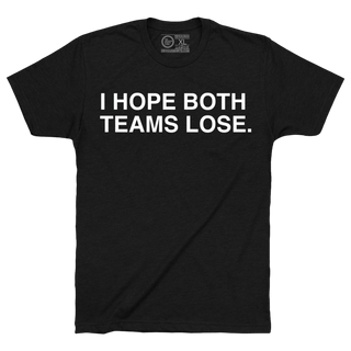 I HOPE BOTH TEAMS LOSE. - OBVIOUS SHIRTS