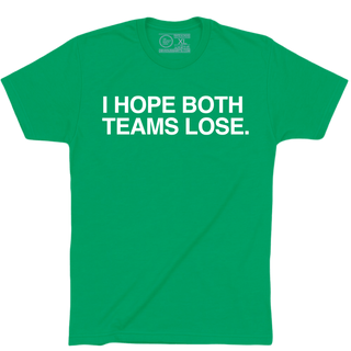 I HOPE BOTH TEAMS LOSE. - OBVIOUS SHIRTS