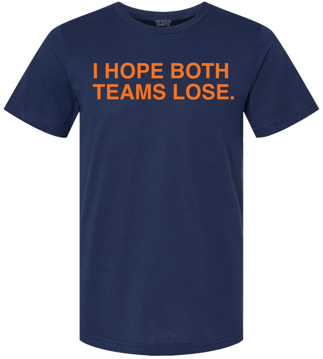 I HOPE BOTH TEAMS LOSE. - OBVIOUS SHIRTS