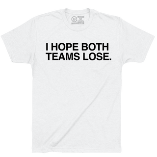I HOPE BOTH TEAMS LOSE. - OBVIOUS SHIRTS