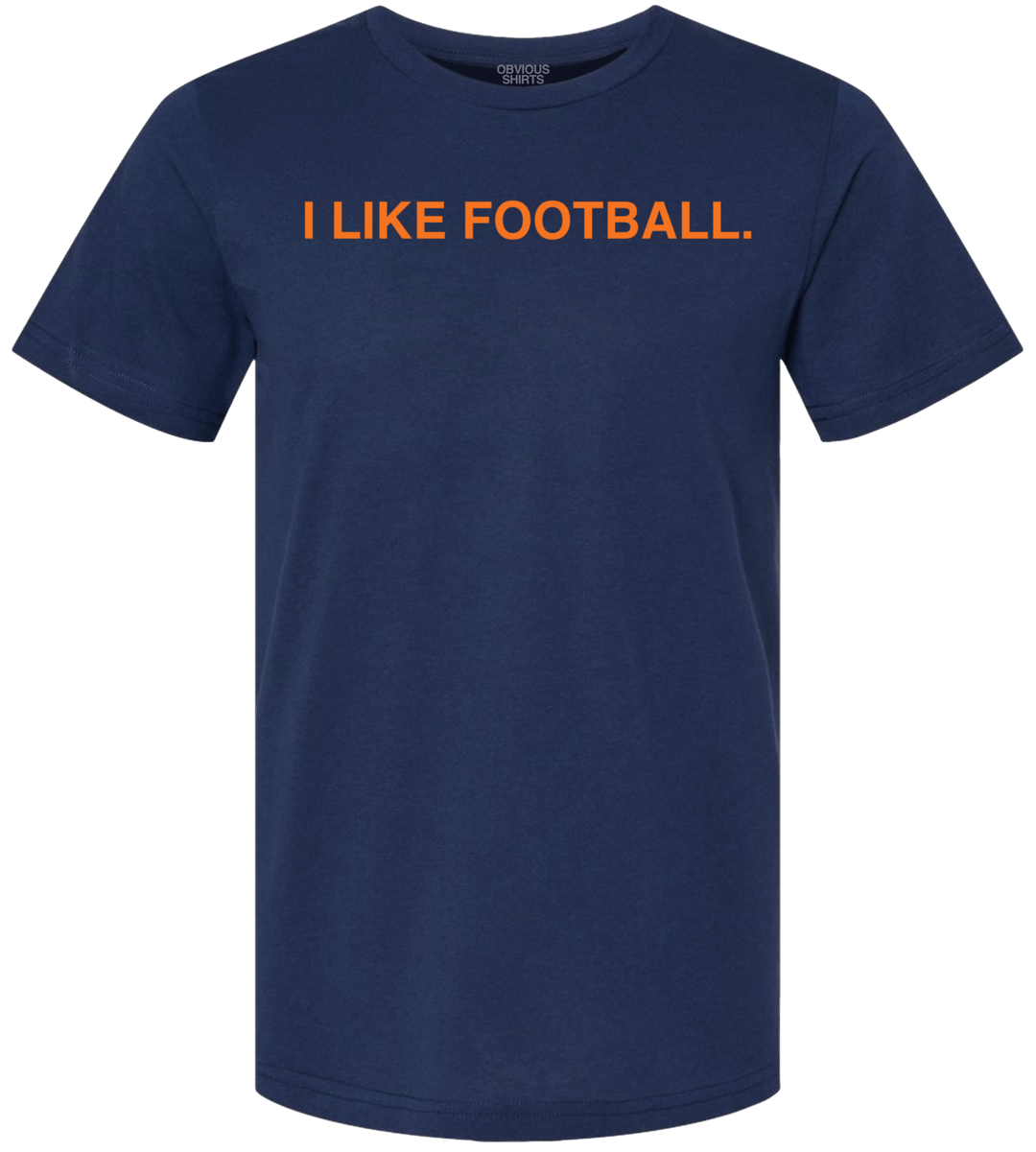 I LIKE FOOTBALL. - OBVIOUS SHIRTS