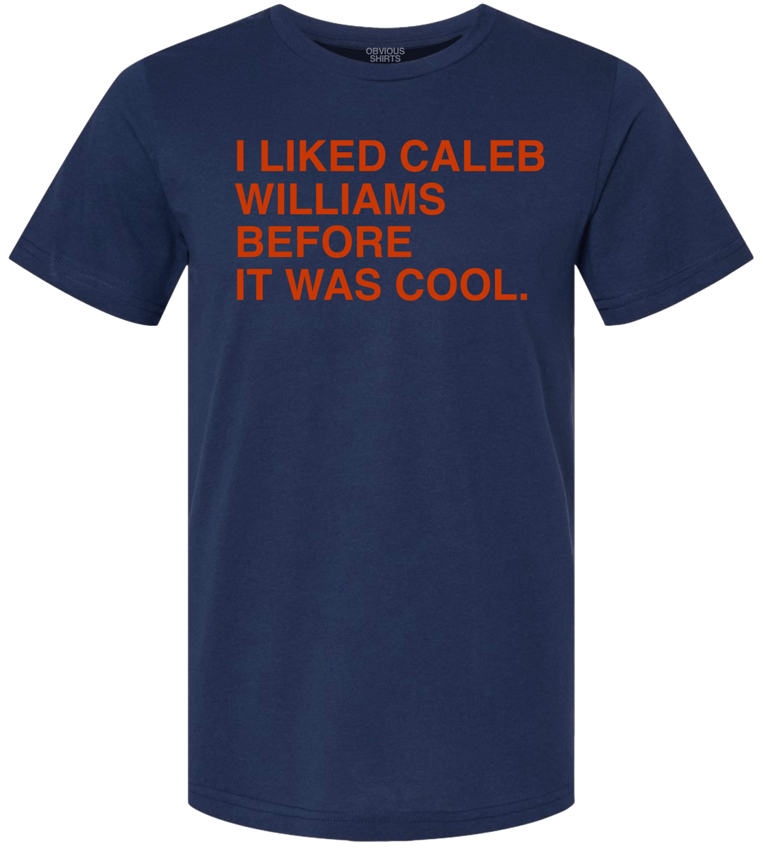 I LIKED CALEB WILLIAMS BEFORE IT WAS COOL. - OBVIOUS SHIRTS