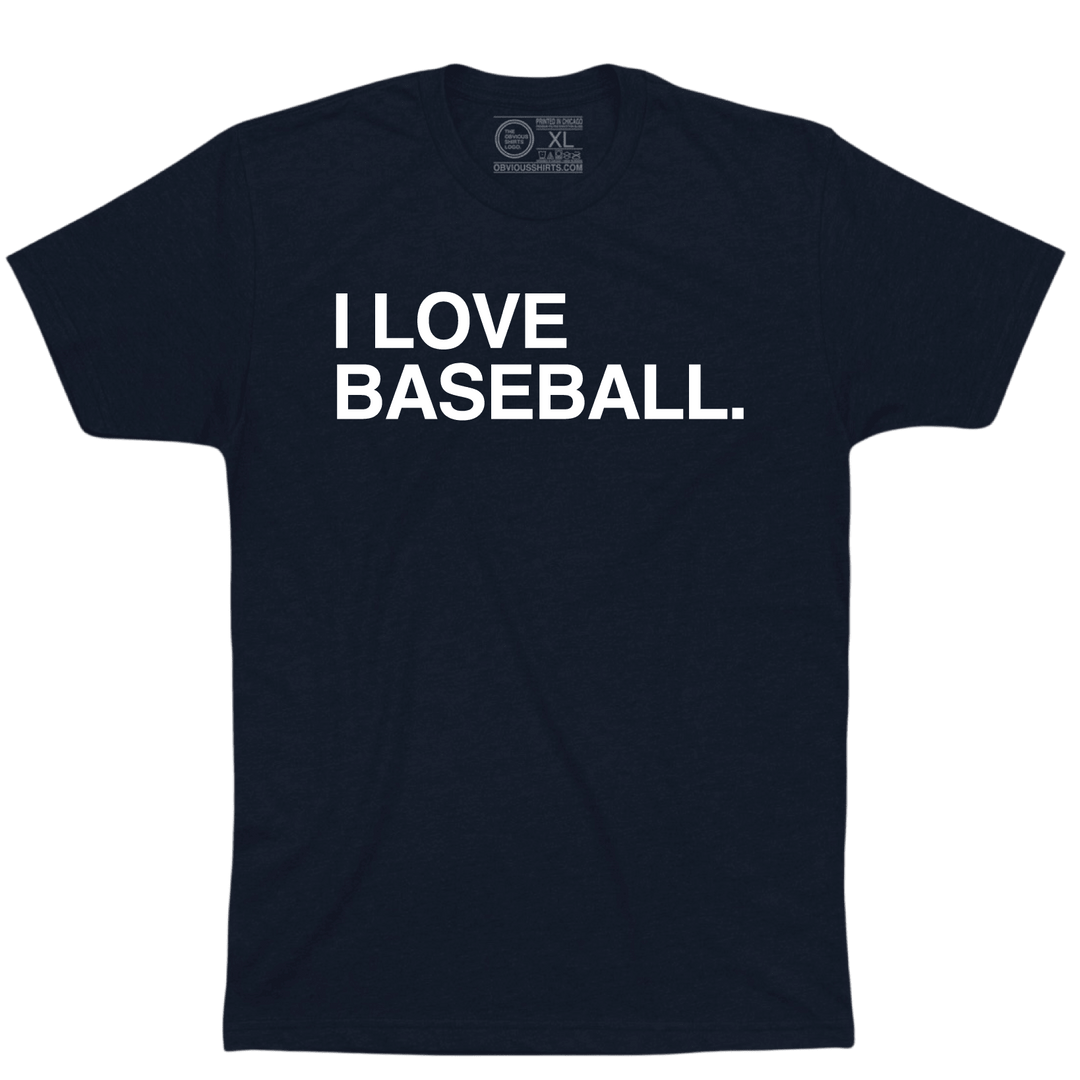 I LOVE BASEBALL. - OBVIOUS SHIRTS