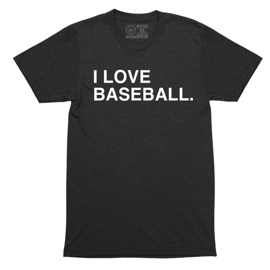 I LOVE BASEBALL. - OBVIOUS SHIRTS