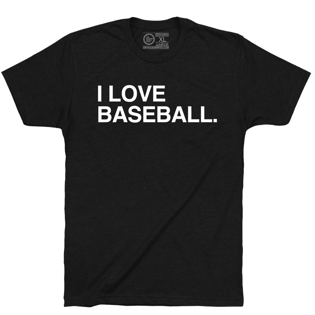I LOVE BASEBALL. - OBVIOUS SHIRTS